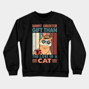 What Greater Gift Than The Love Of A Cat - Design For Cat Lovers Crewneck Sweatshirt